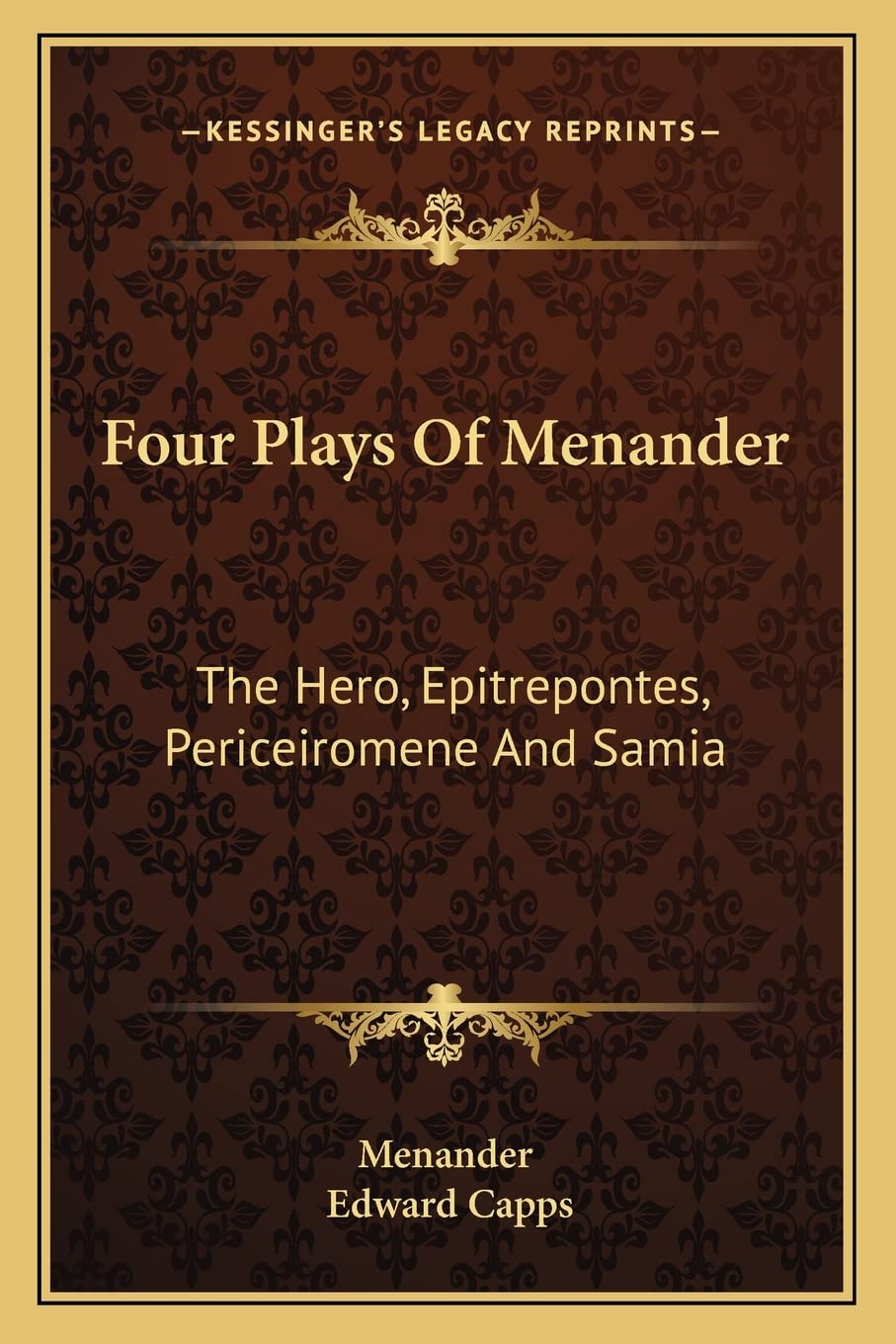 Four Plays Of Menander: The Hero, Epitrepontes, Periceiromene And Samia Drama