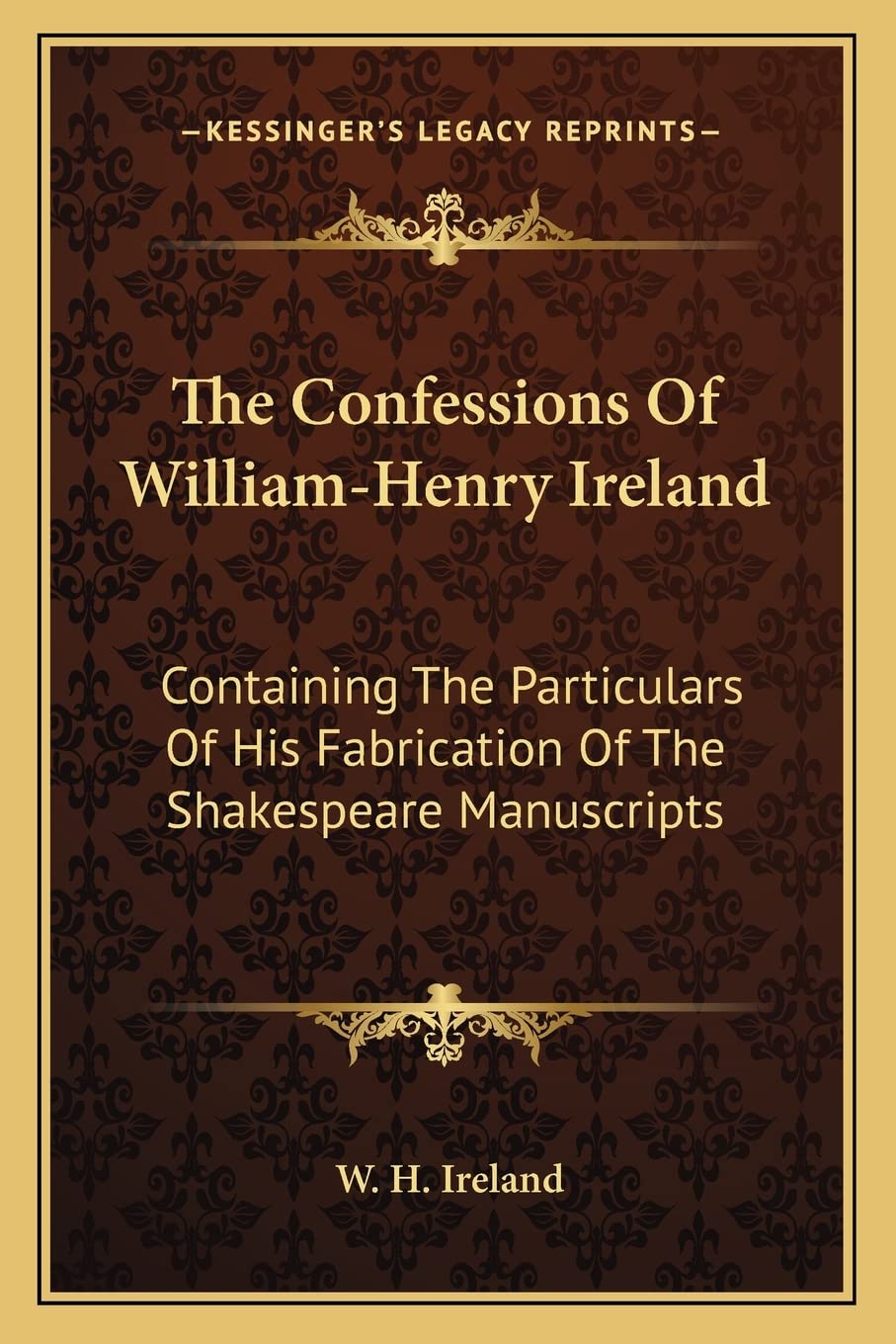 The Confessions Of William-Henry Ireland: Containing The Particulars Of His Fabrication Of The Shakespeare Manuscripts Philosophy