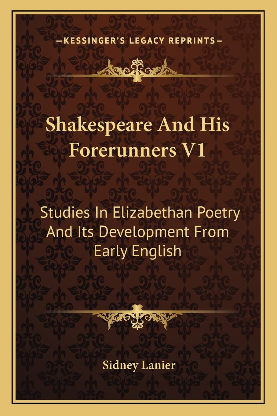 Shakespeare And His Forerunners V1: Studies In Elizabethan Poetry And Its Development From Early English Contemporary literature