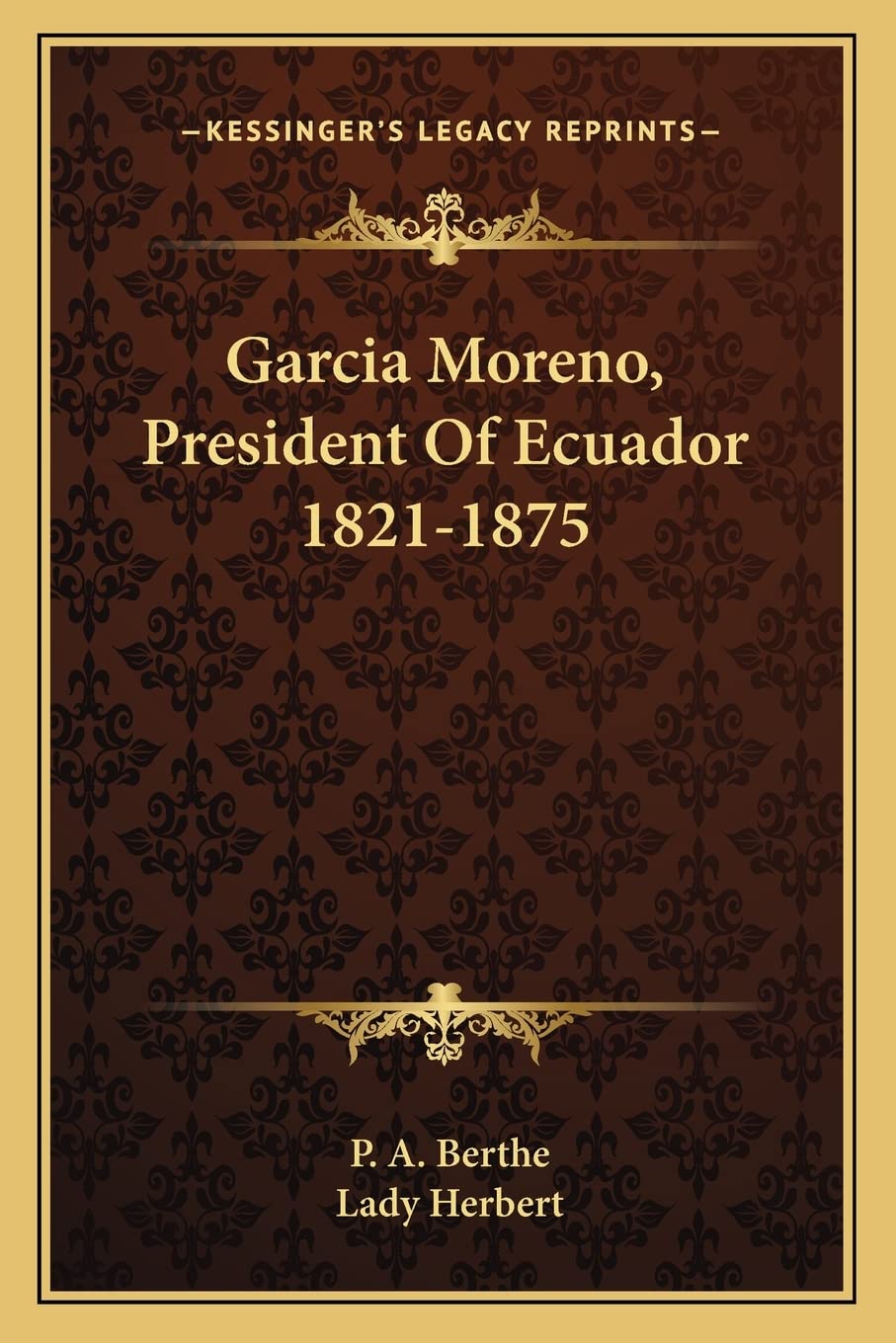 Garcia Moreno, President Of Ecuador 1821-1875 Contemporary literature