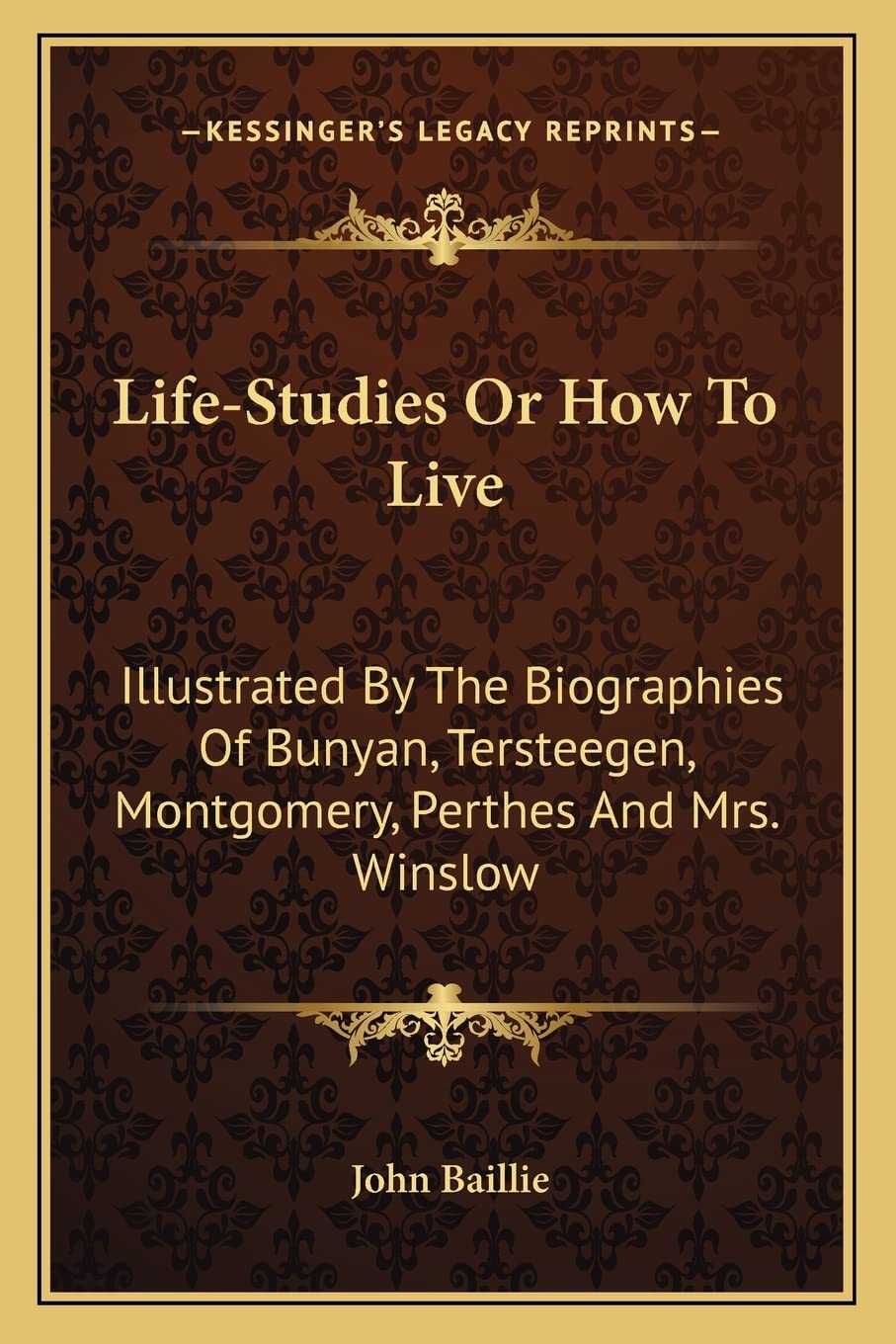 Life-Studies Or How To Live: Illustrated By The Biographies Of Bunyan, Tersteegen, Montgomery, Perthes And Mrs. Winslow Contemporary literature