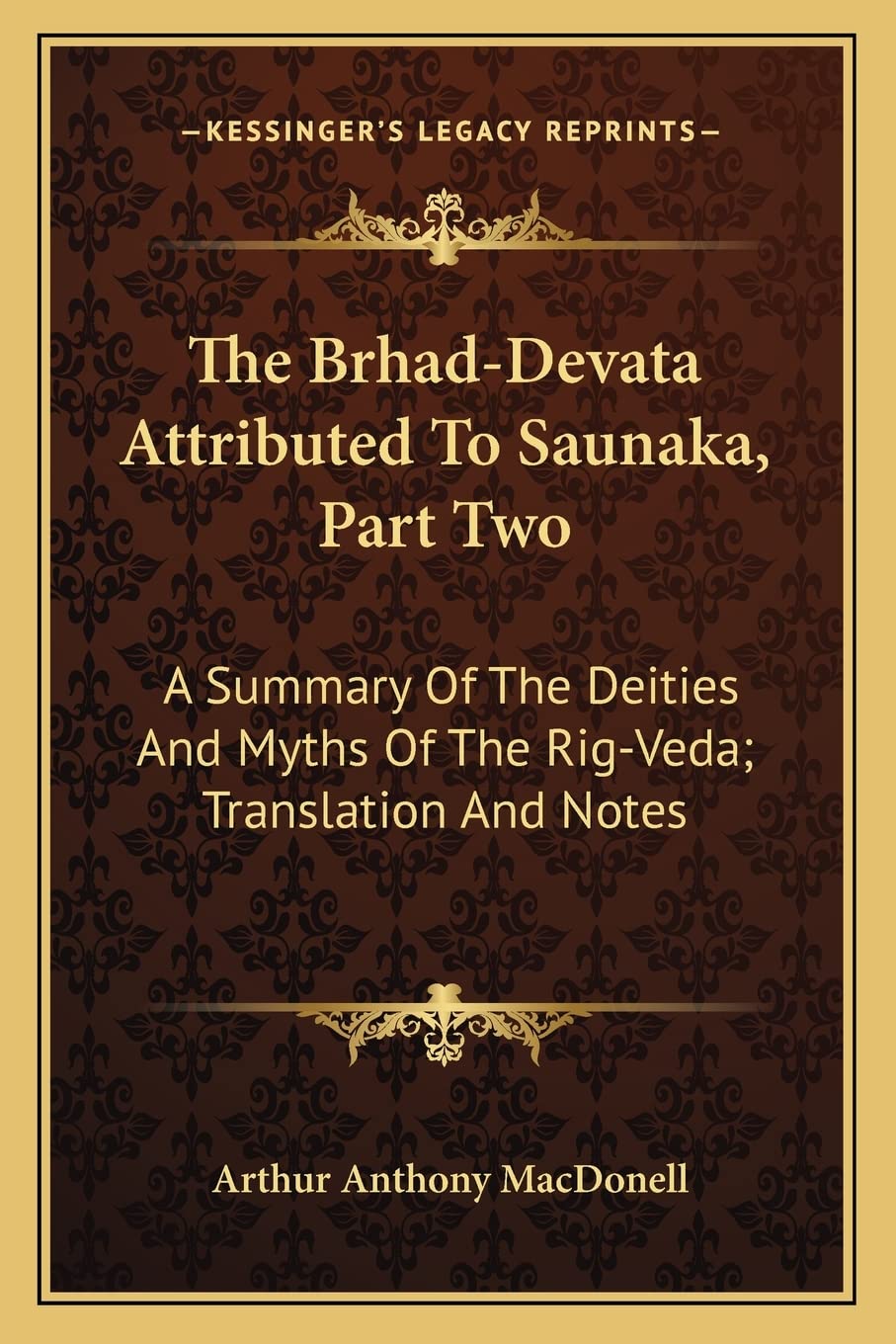 The Brhad-Devata Attributed To Saunaka, Part Two: A Summary Of The Deities And Myths Of The Rig-Veda; Translation And Notes Contemporary literature