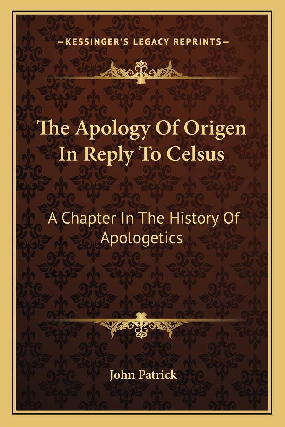 The Apology Of Origen In Reply To Celsus: A Chapter In The History Of Apologetics Philosophy