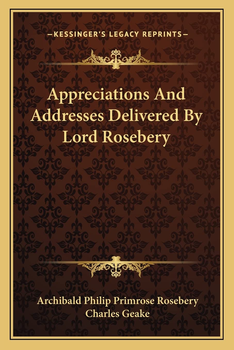 Appreciations And Addresses Delivered By Lord Rosebery Essays & Short Stories