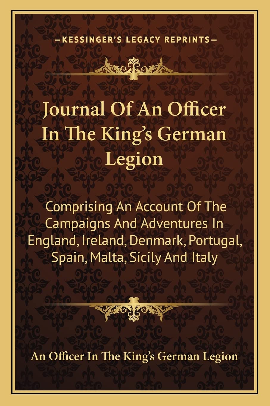 Journal Of An Officer In The King's German Legion: Comprising An Account Of The Campaigns And Adventures In England, Ireland, Denmark, Portugal, Spain, Malta, Sicily And Italy Contemporary literature Books