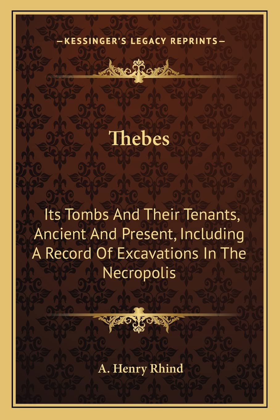 Thebes: Its Tombs And Their Tenants, Ancient And Present, Including A Record Of Excavations In The Necropolis Social Sciences