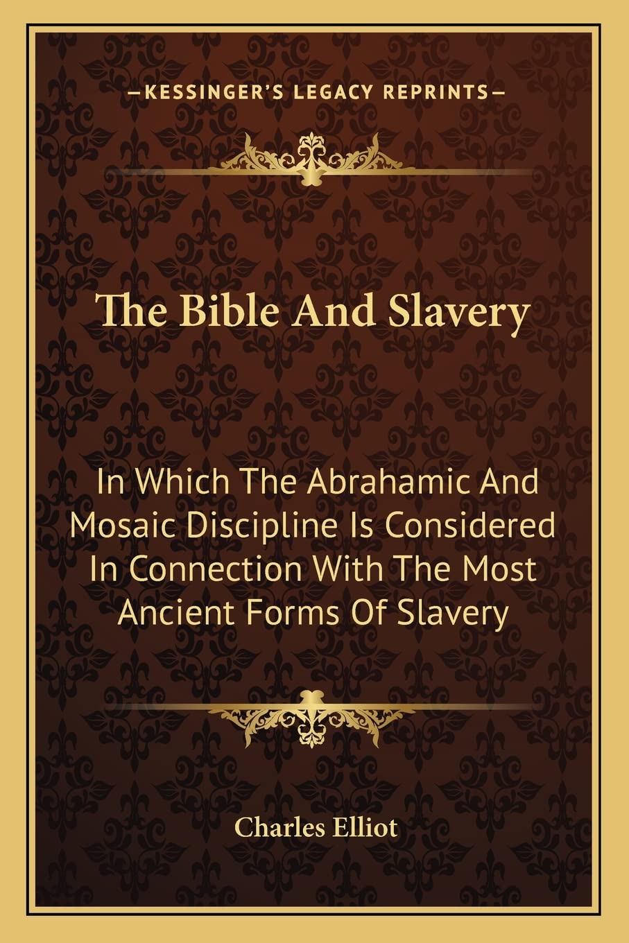 The Bible And Slavery: In Which The Abrahamic And Mosaic Discipline Is Considered In Connection With The Most Ancient Forms Of Slavery Contemporary literature