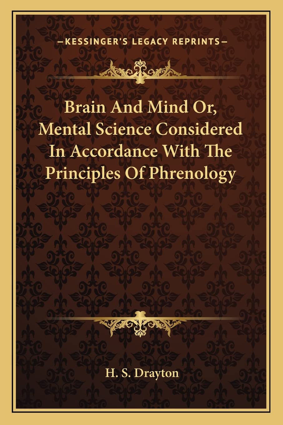 Brain And Mind Or, Mental Science Considered In Accordance With The Principles Of Phrenology Medicine
