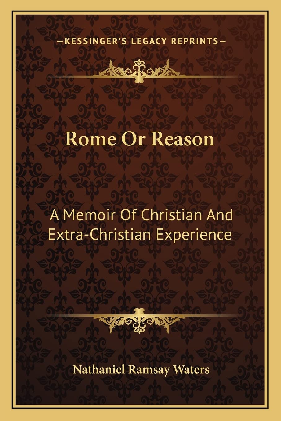 Rome Or Reason: A Memoir Of Christian And Extra-Christian Experience Philosophy