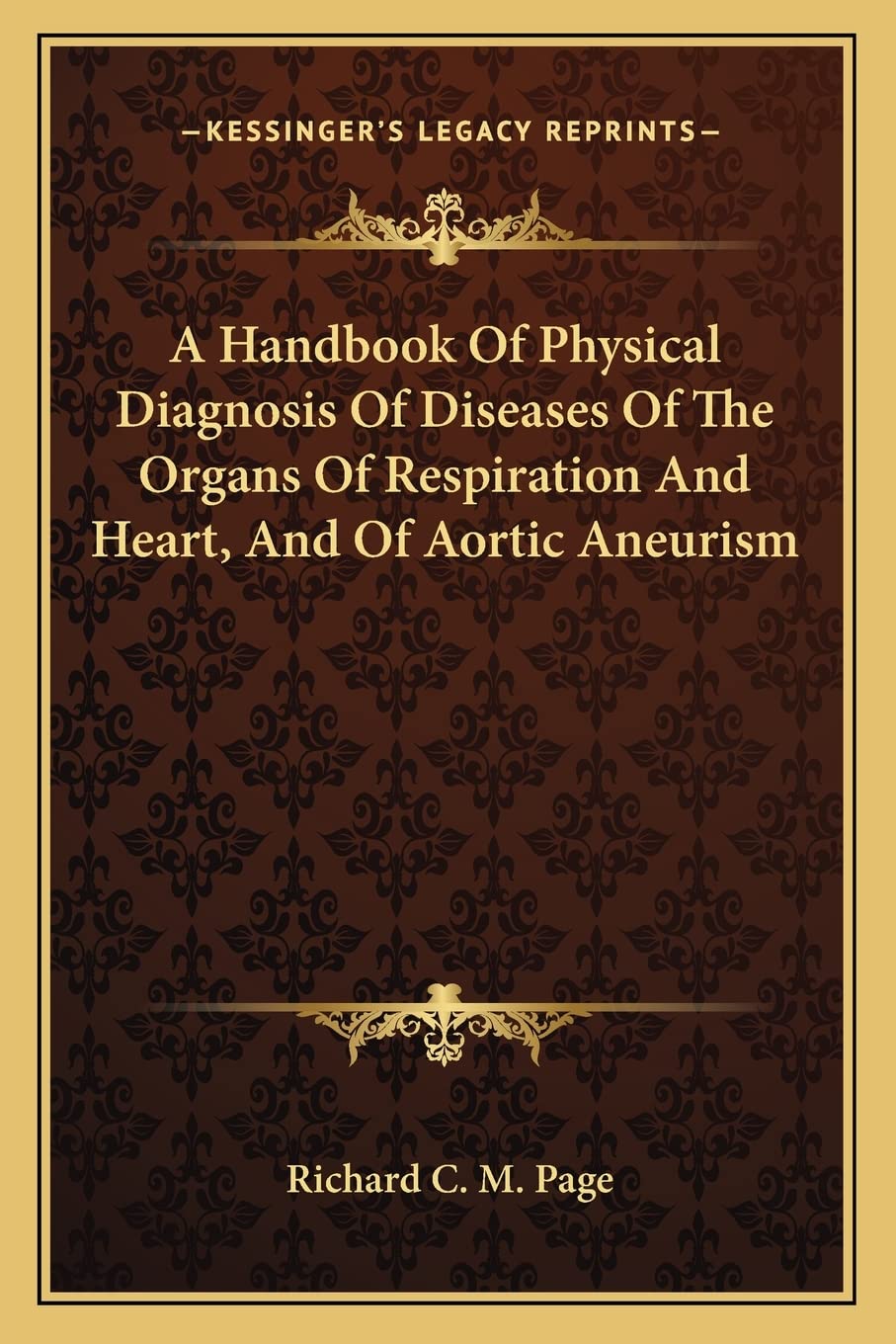 A Handbook Of Physical Diagnosis Of Diseases Of The Organs Of Respiration And Heart, And Of Aortic Aneurism Medicine