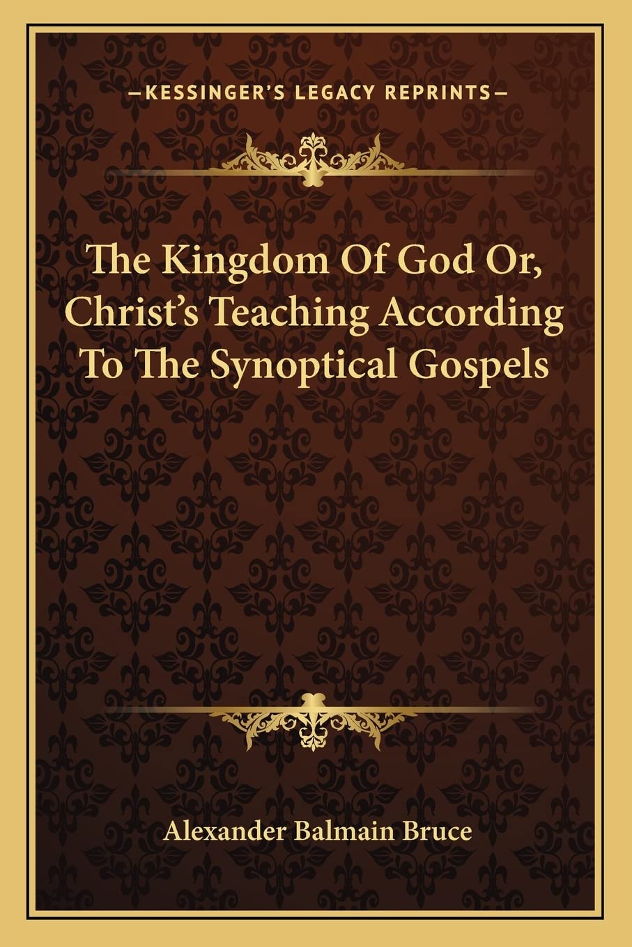 The Kingdom Of God Or, Christ's Teaching According To The Synoptical Gospels Philosophy