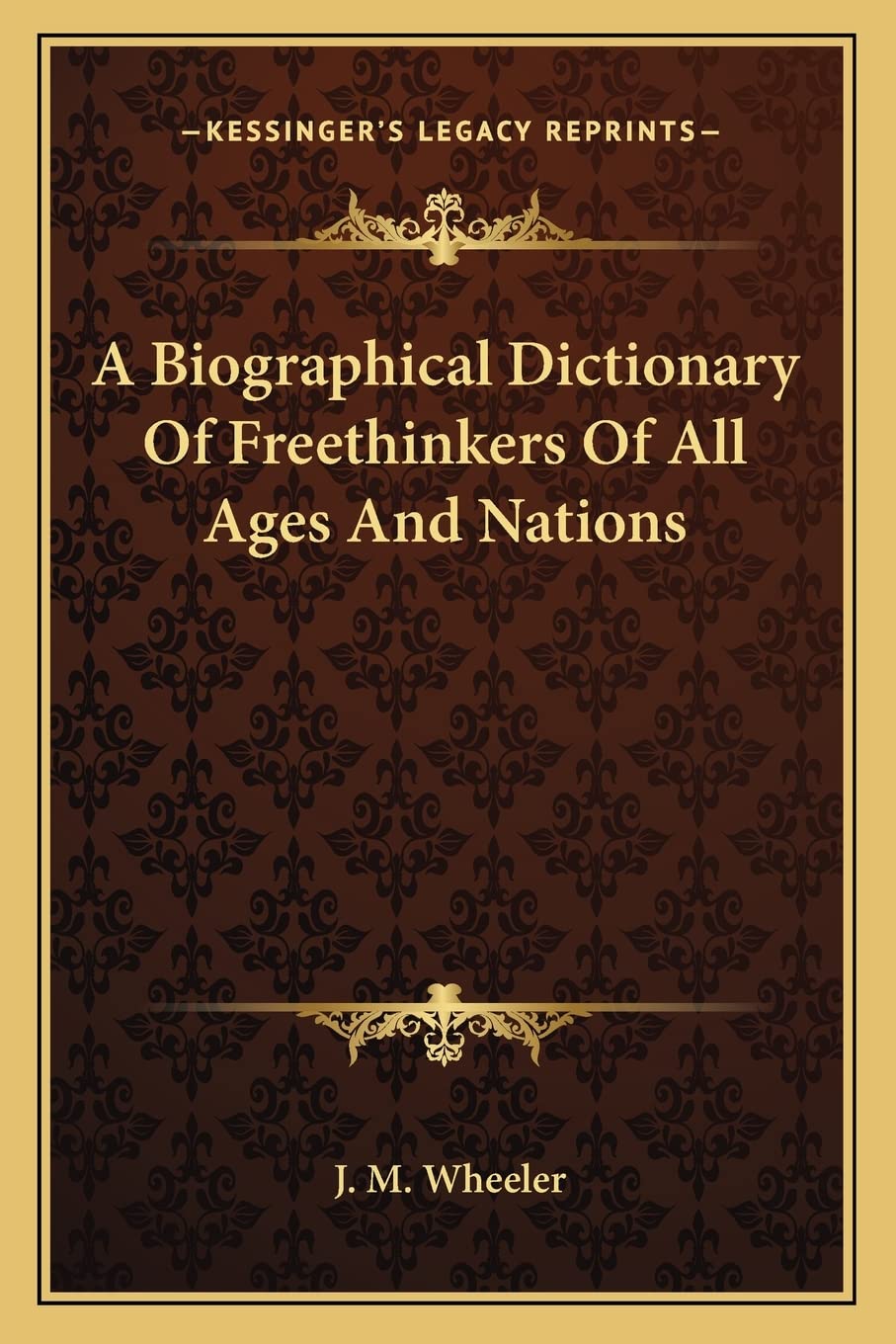 A Biographical Dictionary Of Freethinkers Of All Ages And Nations Philosophy