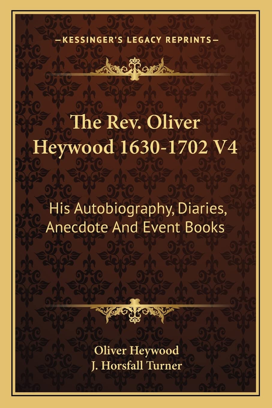 The Rev. Oliver Heywood 1630-1702 V4: His Autobiography, Diaries, Anecdote And Event Books Contemporary literature