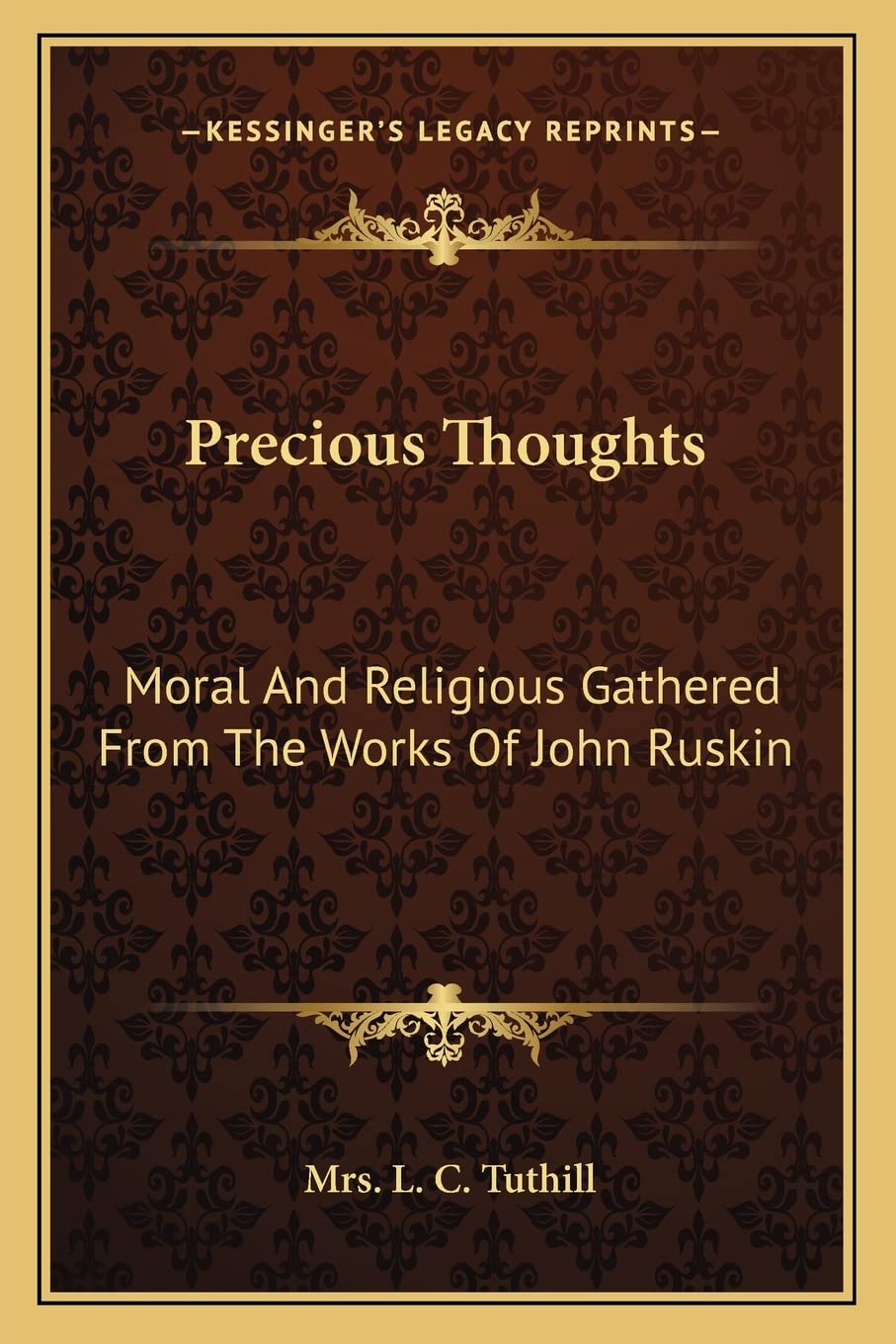 Precious Thoughts: Moral And Religious Gathered From The Works Of John Ruskin Philosophy