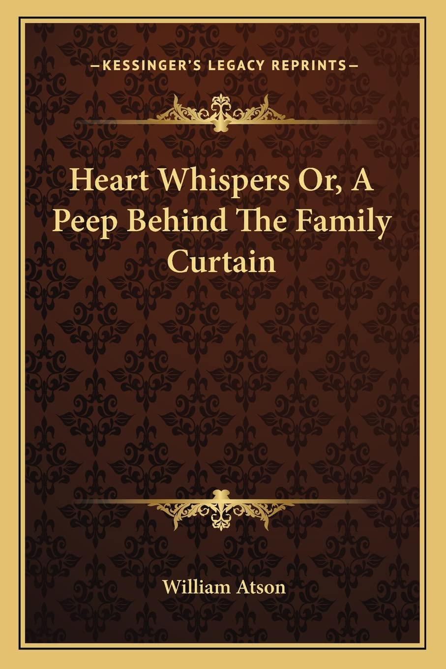 Heart Whispers Or, A Peep Behind The Family Curtain Contemporary literature