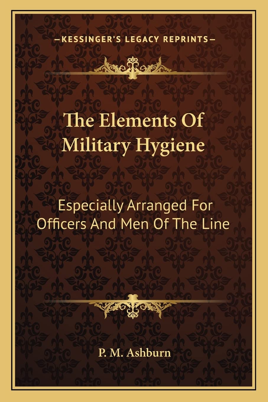 The Elements Of Military Hygiene: Especially Arranged For Officers And Men Of The Line Medicine
