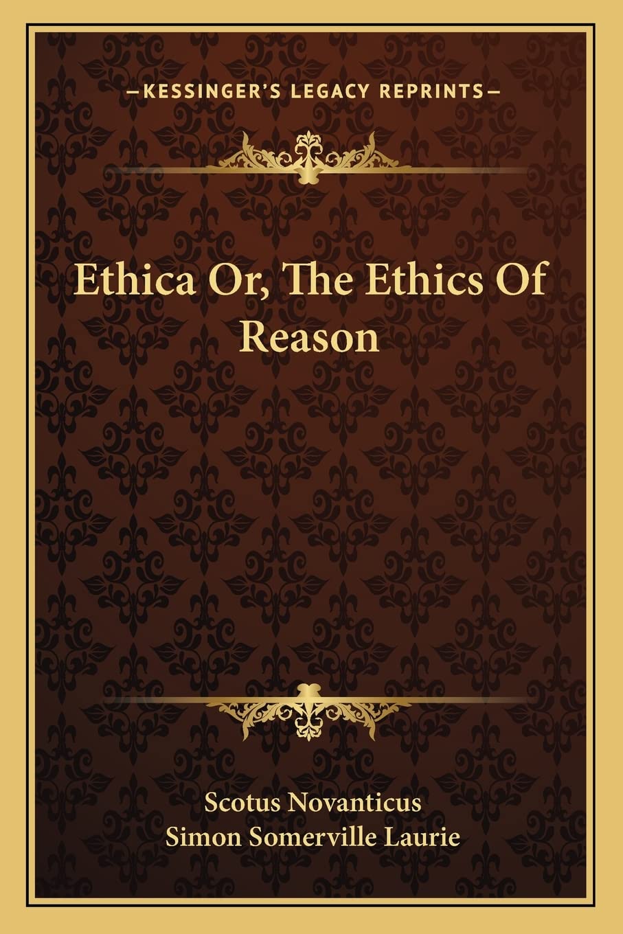 Ethica Or, The Ethics Of Reason Philosophy