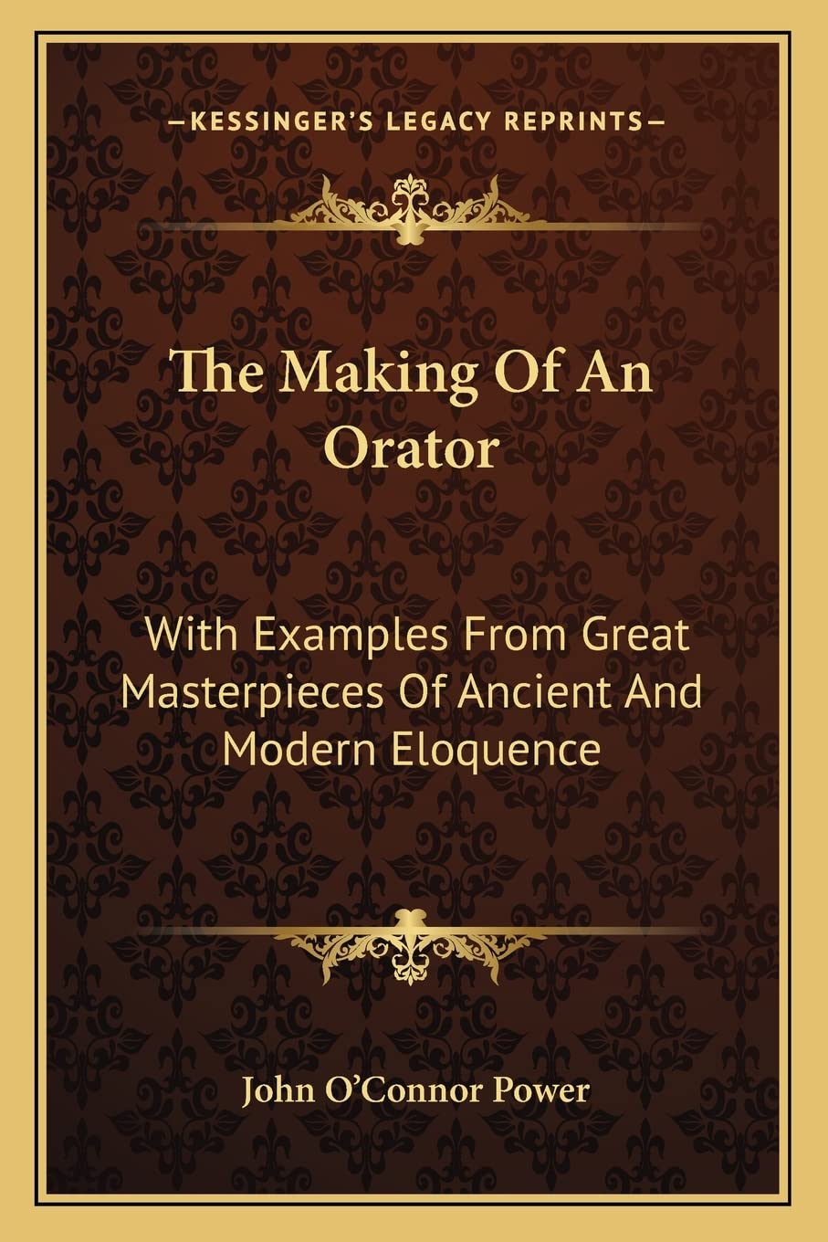 The Making Of An Orator: With Examples From Great Masterpieces Of Ancient And Modern Eloquence Social Sciences