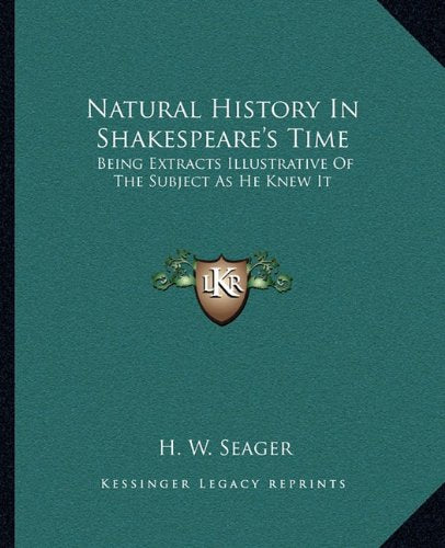 Natural History In Shakespeare's Time: Being Extracts Illustrative Of The Subject As He Knew It Politics & History