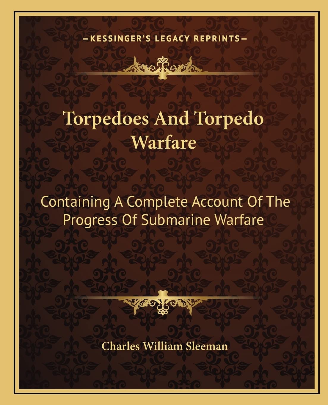 Torpedoes and Torpedo Warfare: Containing a Complete Account of the Progress of Submarine Warfare Contemporary literature