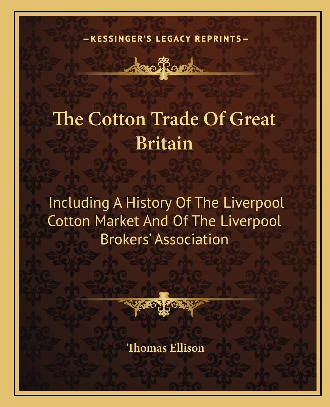 The Cotton Trade Of Great Britain: Including A History Of The Liverpool Cotton Market And Of The Liverpool Brokers' Association Philosophy
