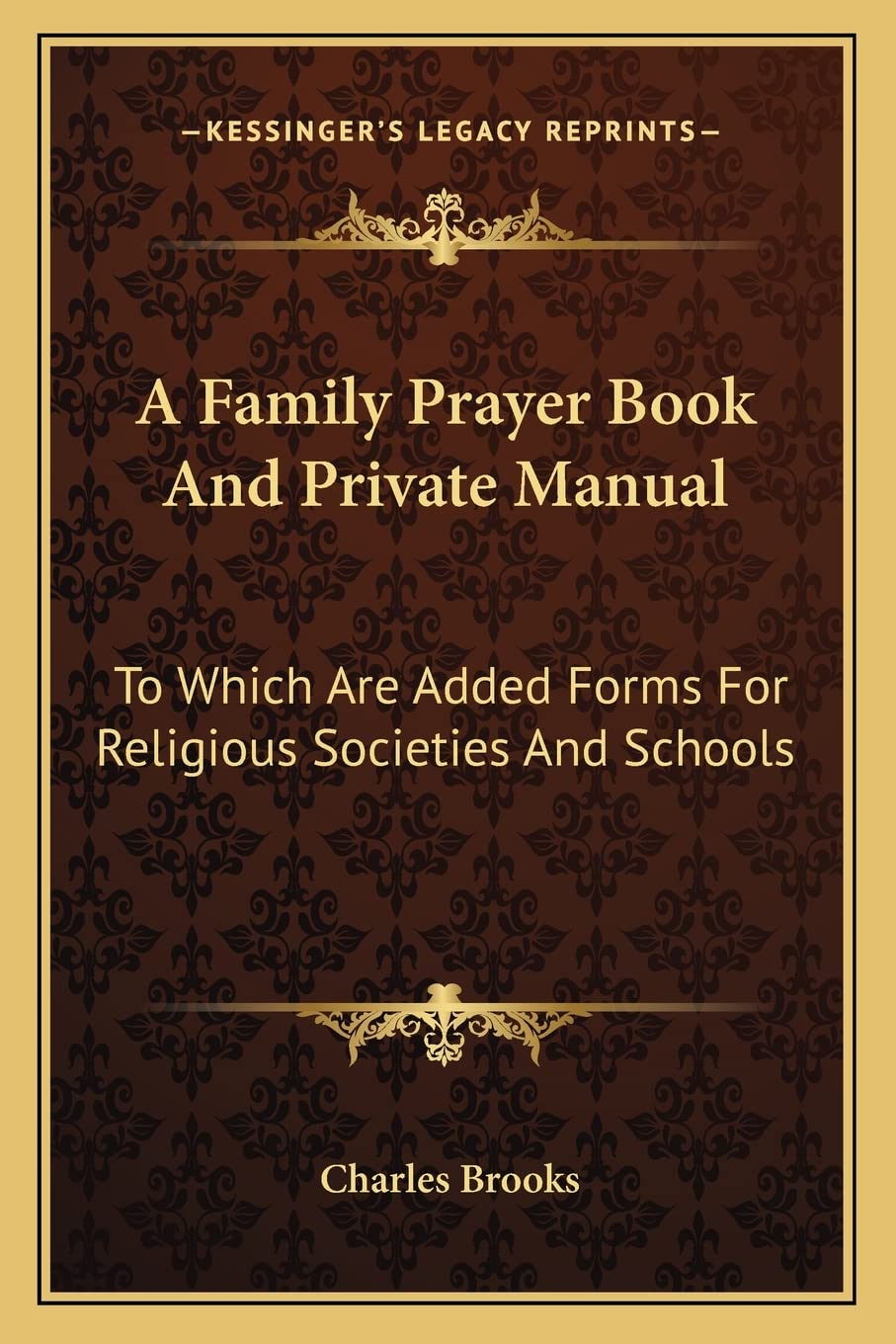 A Family Prayer Book And Private Manual: To Which Are Added Forms For Religious Societies And Schools Philosophy