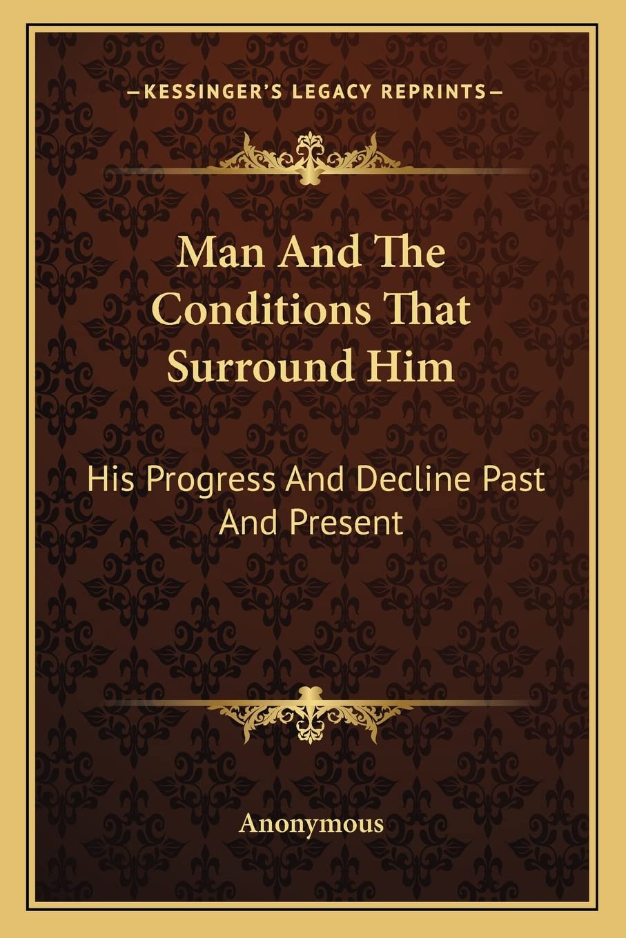 Man And The Conditions That Surround Him: His Progress And Decline Past And Present Philosophy