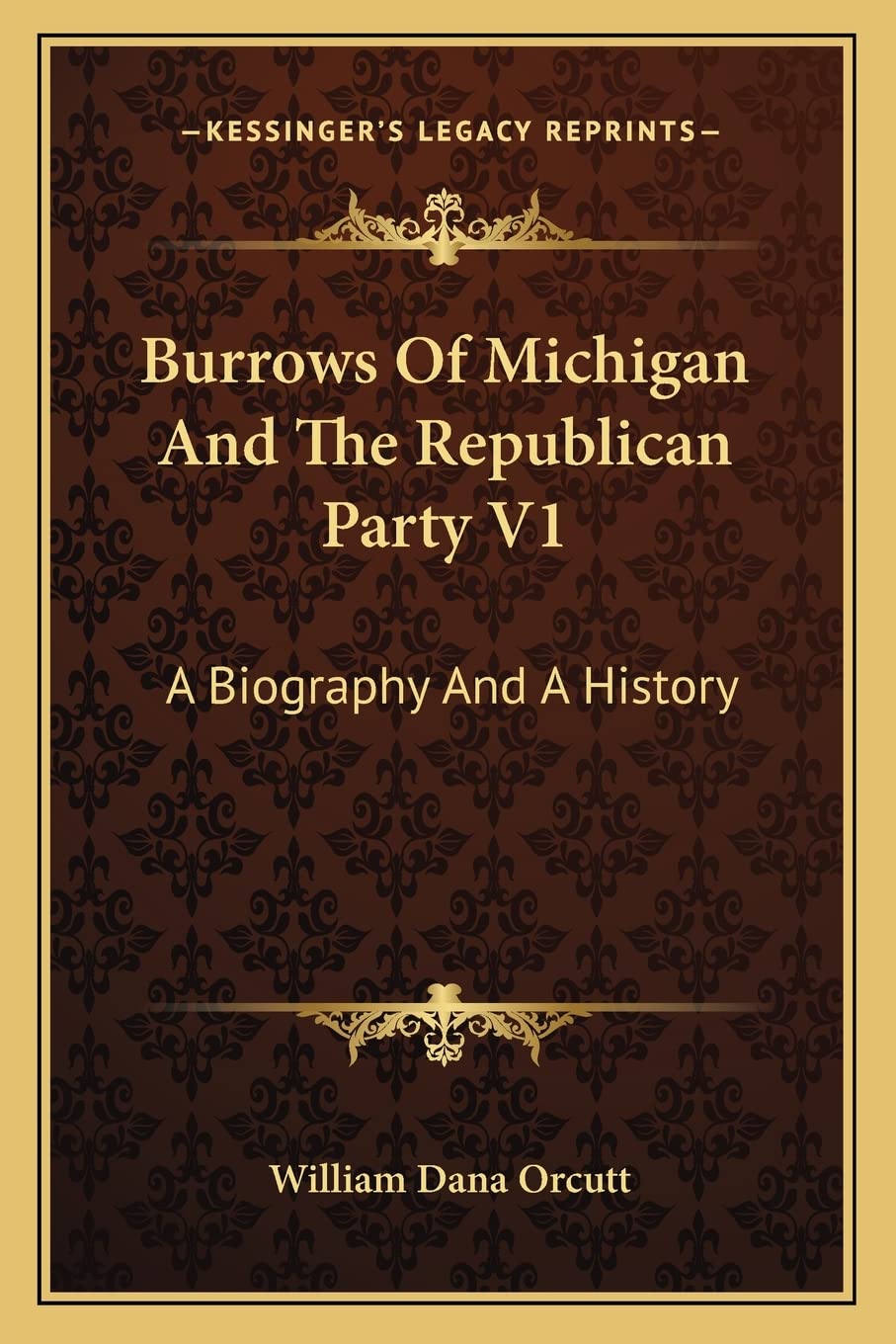 Burrows Of Michigan And The Republican Party V1: A Biography And A History Contemporary literature
