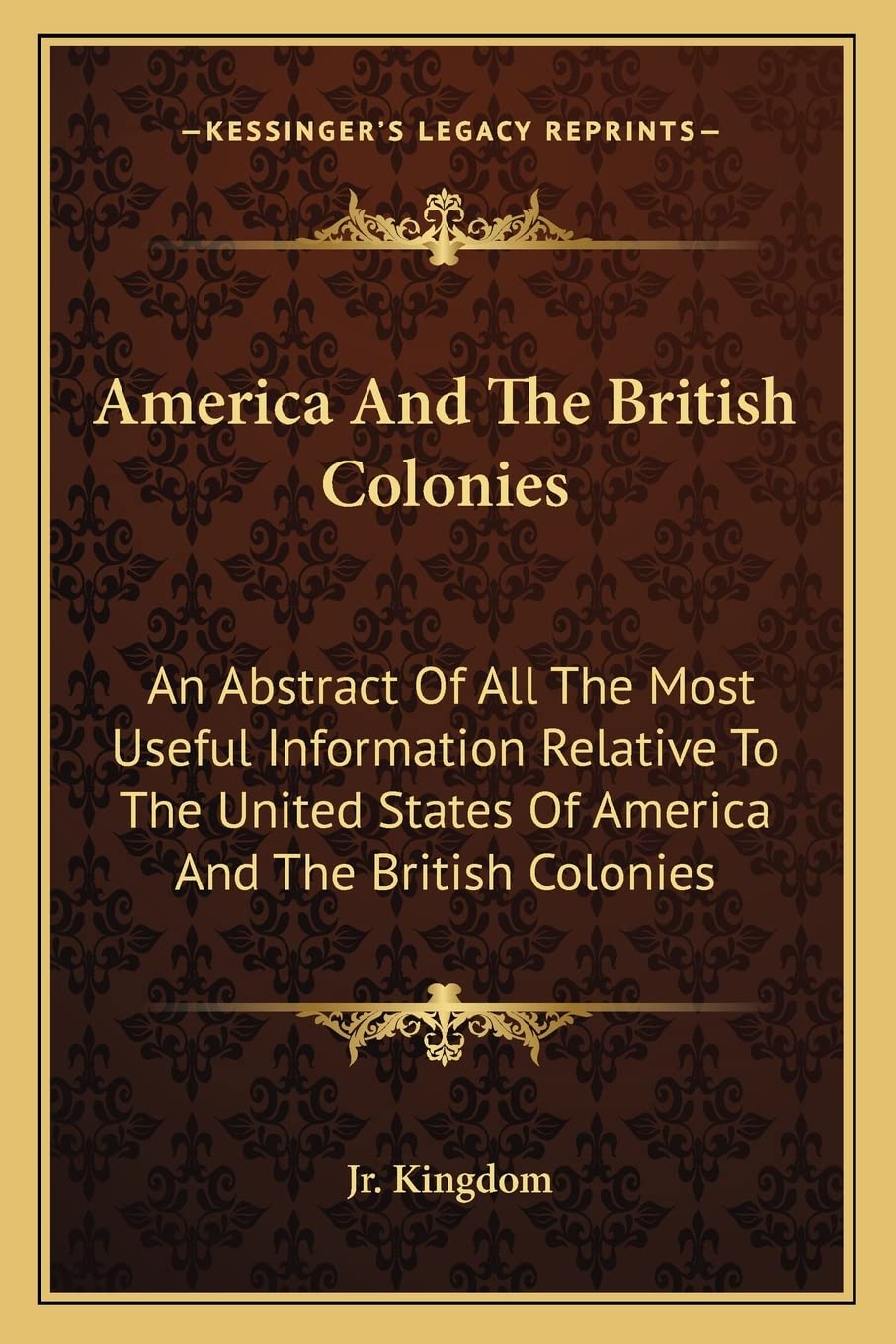 America And The British Colonies: An Abstract Of All The Most Useful Information Relative To The United States Of America And The British Colonies Contemporary literature Books