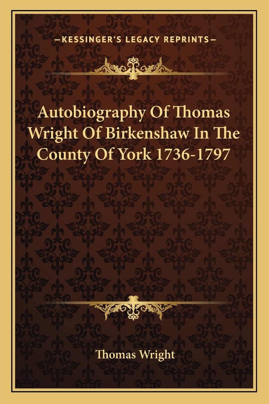 Autobiography Of Thomas Wright Of Birkenshaw In The County Of York 1736-1797 Contemporary literature