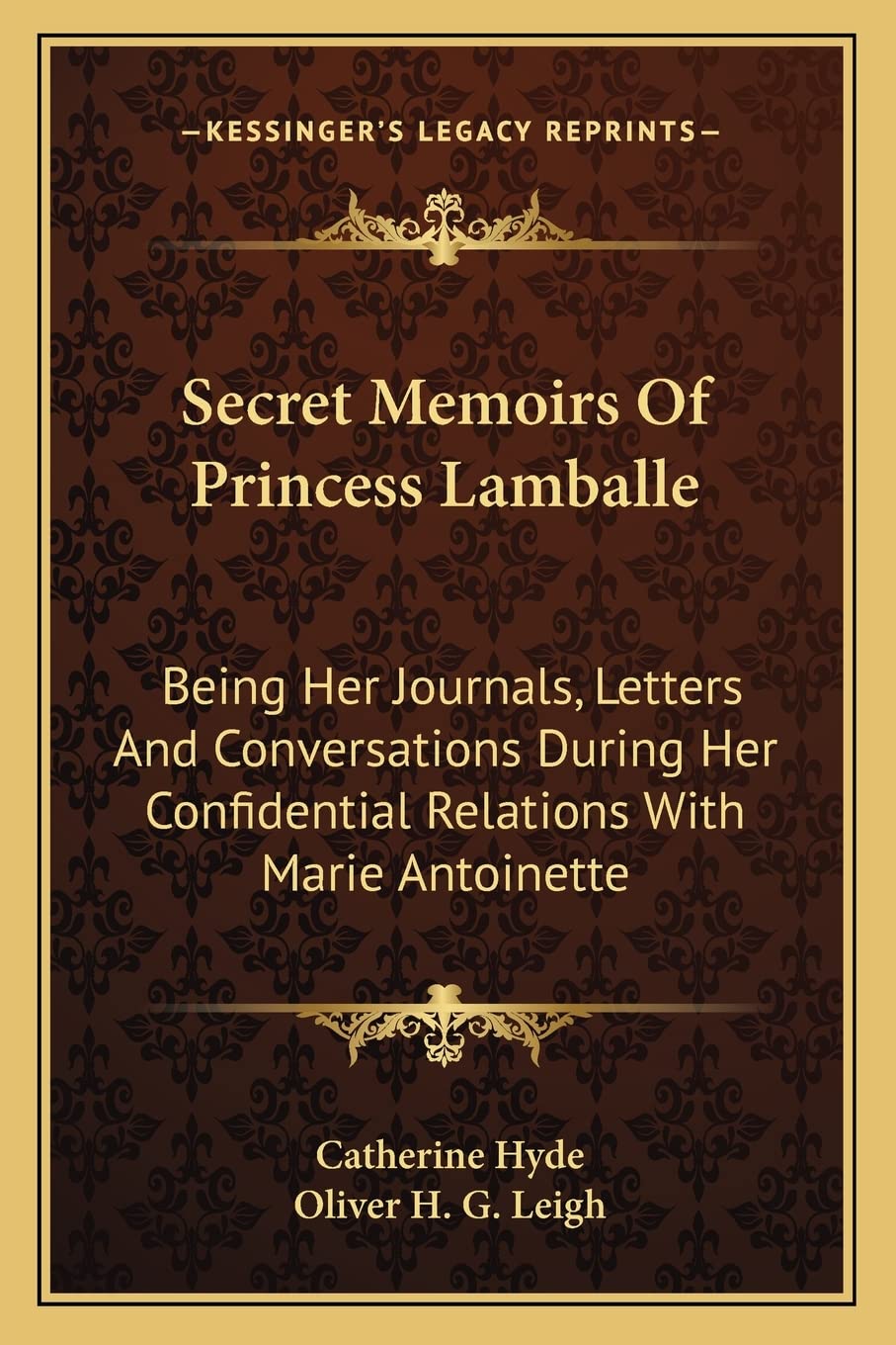 Secret Memoirs Of Princess Lamballe: Being Her Journals, Letters And Conversations During Her Confidential Relations With Marie Antoinette Contemporary literature