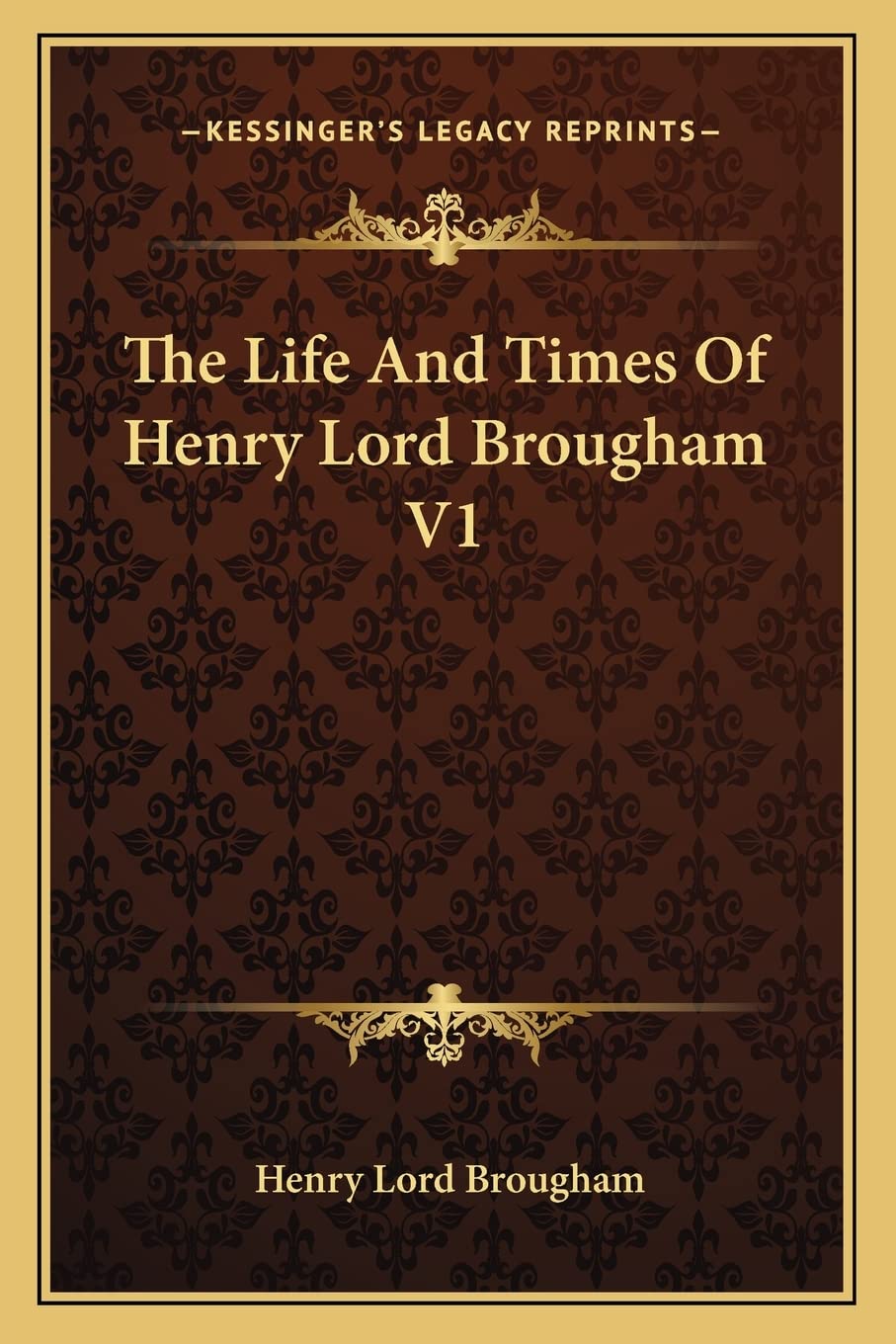 The Life And Times Of Henry Lord Brougham V1 Essays & Short Stories