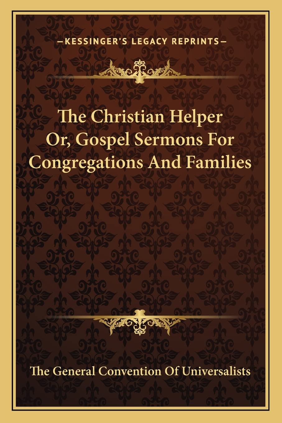 The Christian Helper Or, Gospel Sermons For Congregations And Families Philosophy