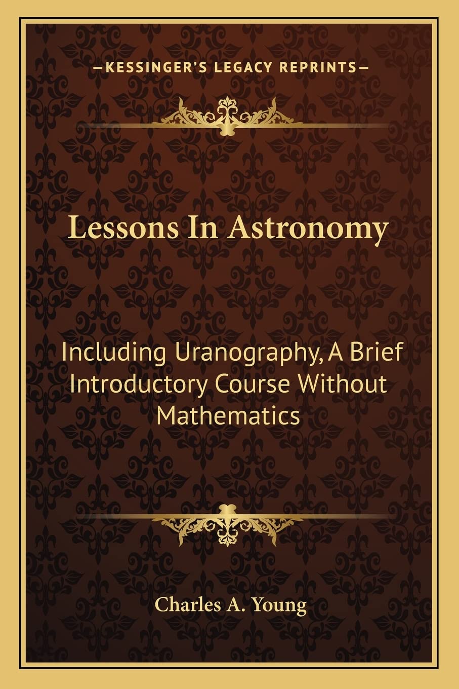 Lessons In Astronomy: Including Uranography, A Brief Introductory Course Without Mathematics Contemporary literature