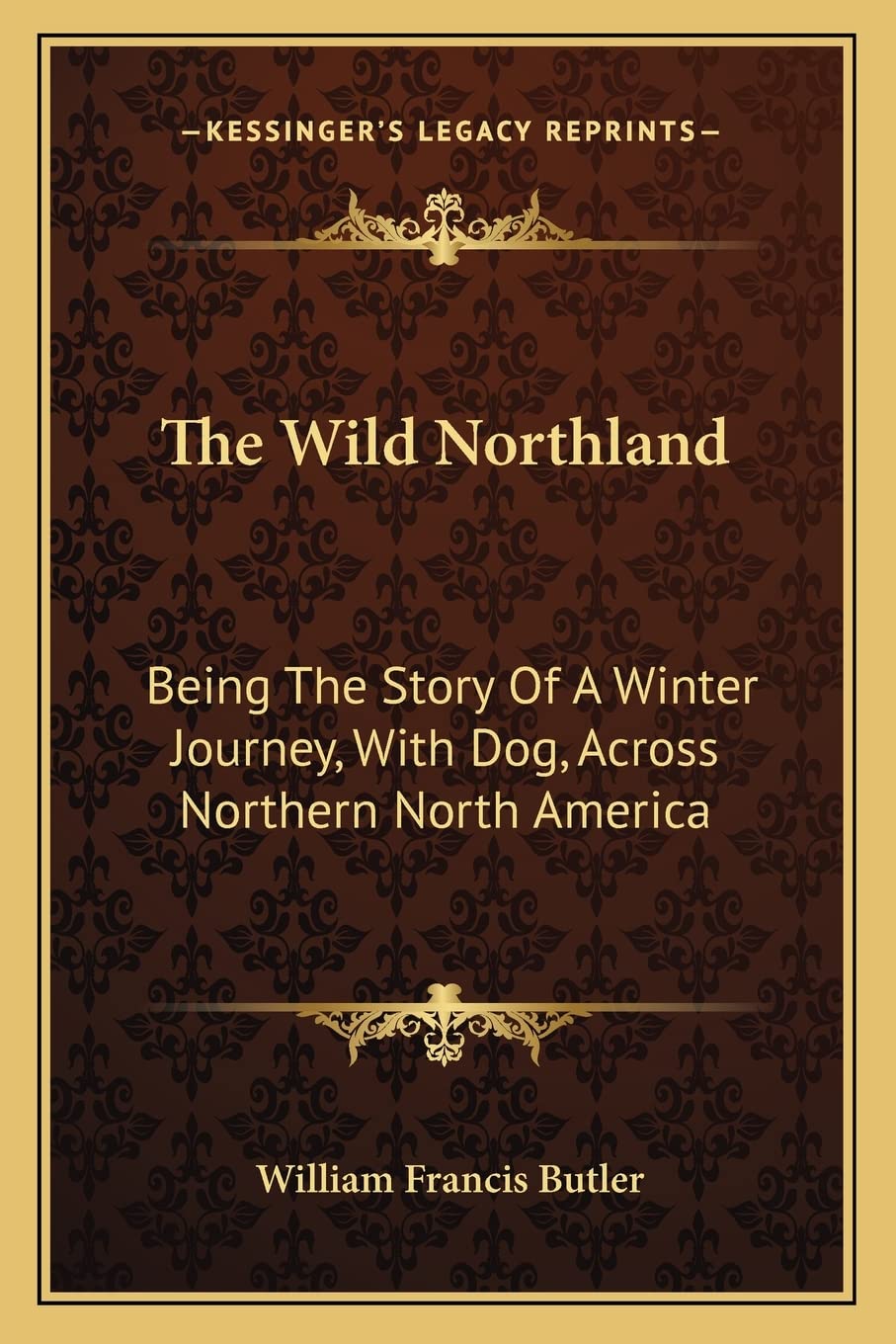 The Wild Northland: Being The Story Of A Winter Journey, With Dog, Across Northern North America Contemporary literature Books