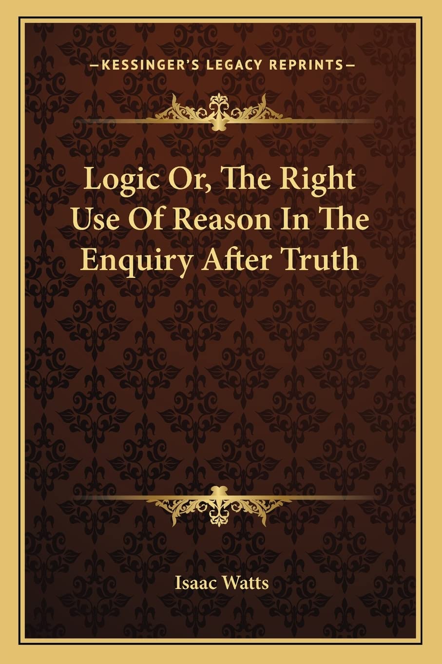 Logic Or, The Right Use Of Reason In The Enquiry After Truth Philosophy