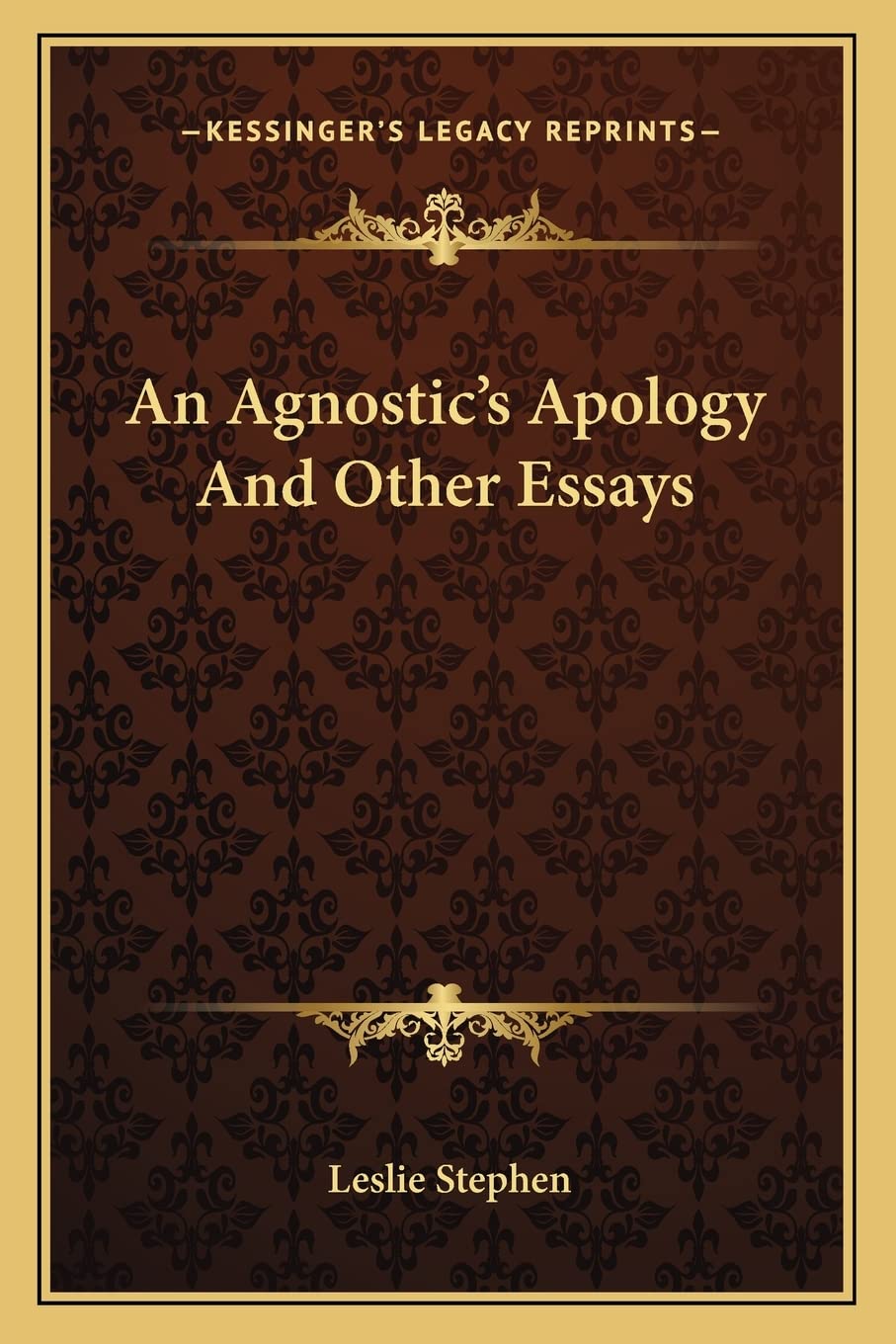 An Agnostic's Apology And Other Essays Philosophy
