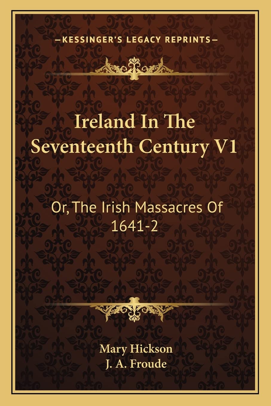 Ireland In The Seventeenth Century V1: Or, The Irish Massacres Of 1641-2: Their Causes And Results Contemporary literature