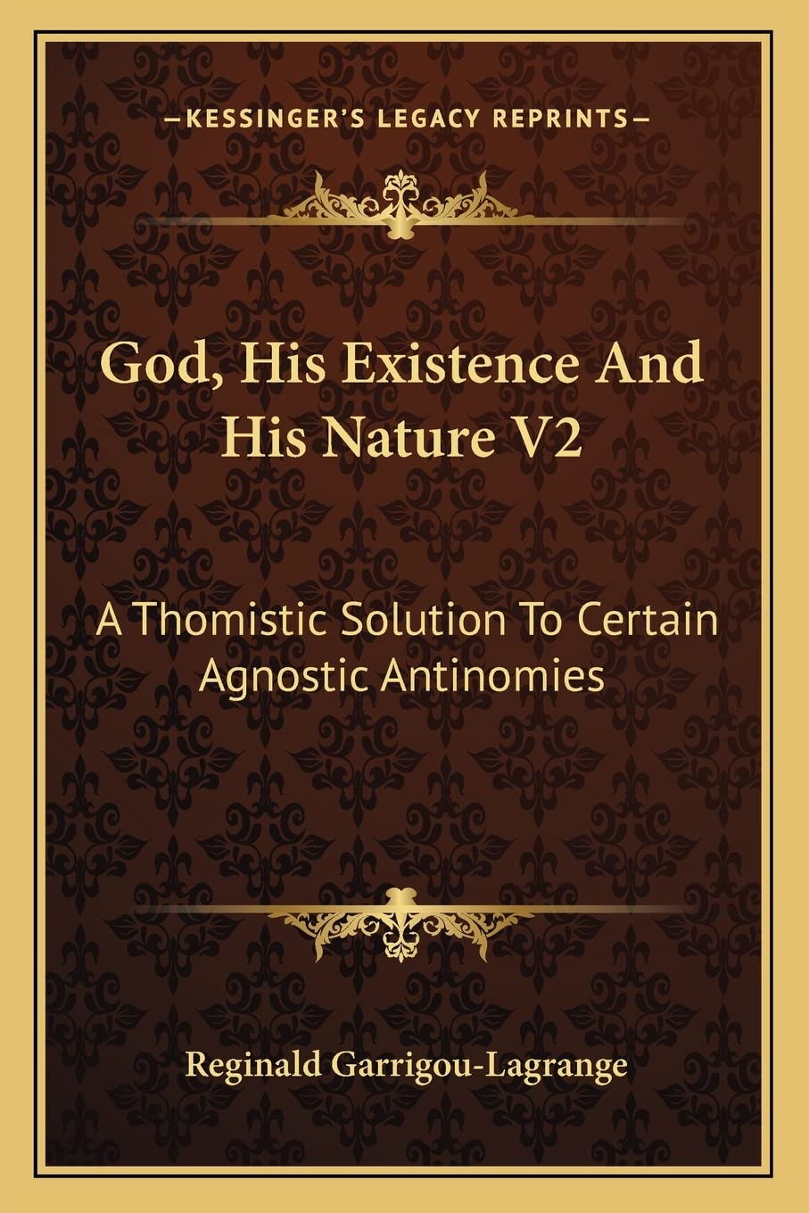God, His Existence And His Nature V2: A Thomistic Solution To Certain Agnostic Antinomies Philosophy