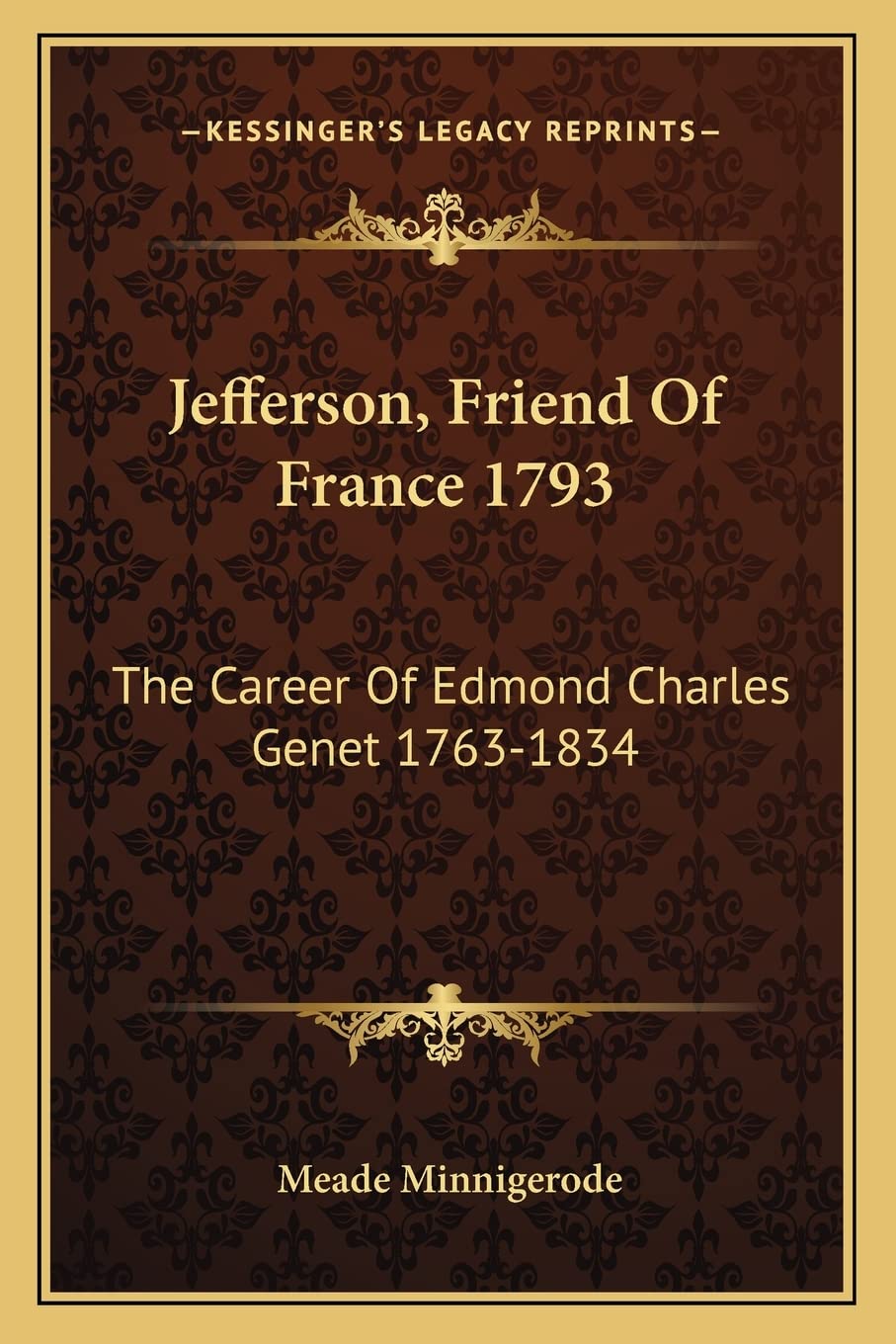 Jefferson, Friend Of France 1793: The Career Of Edmond Charles Genet 1763-1834 Contemporary literature Books