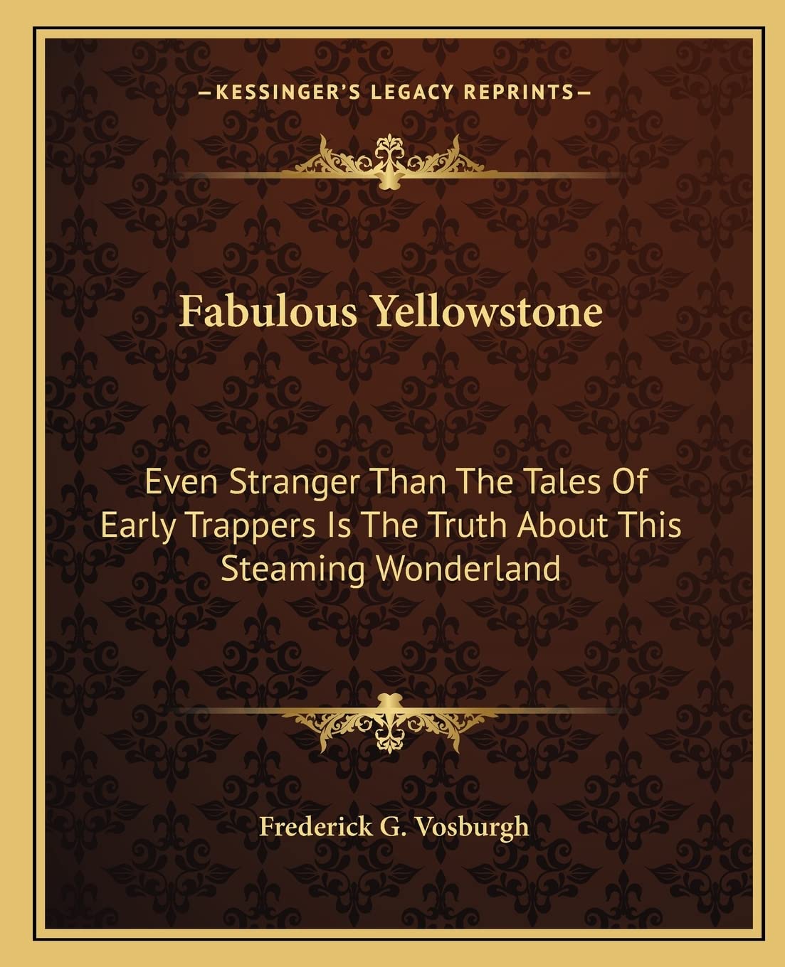 Fabulous Yellowstone: Even Stranger Than The Tales Of Early Trappers Is The Truth About This Steaming Wonderland Contemporary literature Books