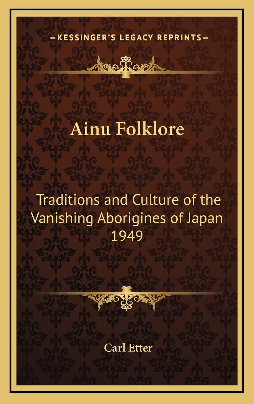 Ainu Folklore: Traditions and Culture of the Vanishing Aborigines of Japan 1949 General education