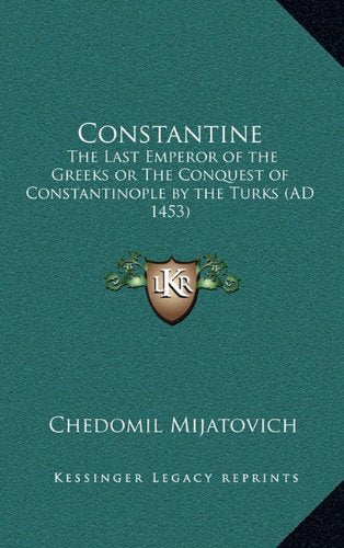 Constantine: The Last Emperor of the Greeks or The Conquest of Constantinople by the Turks (AD 1453) Contemporary literature