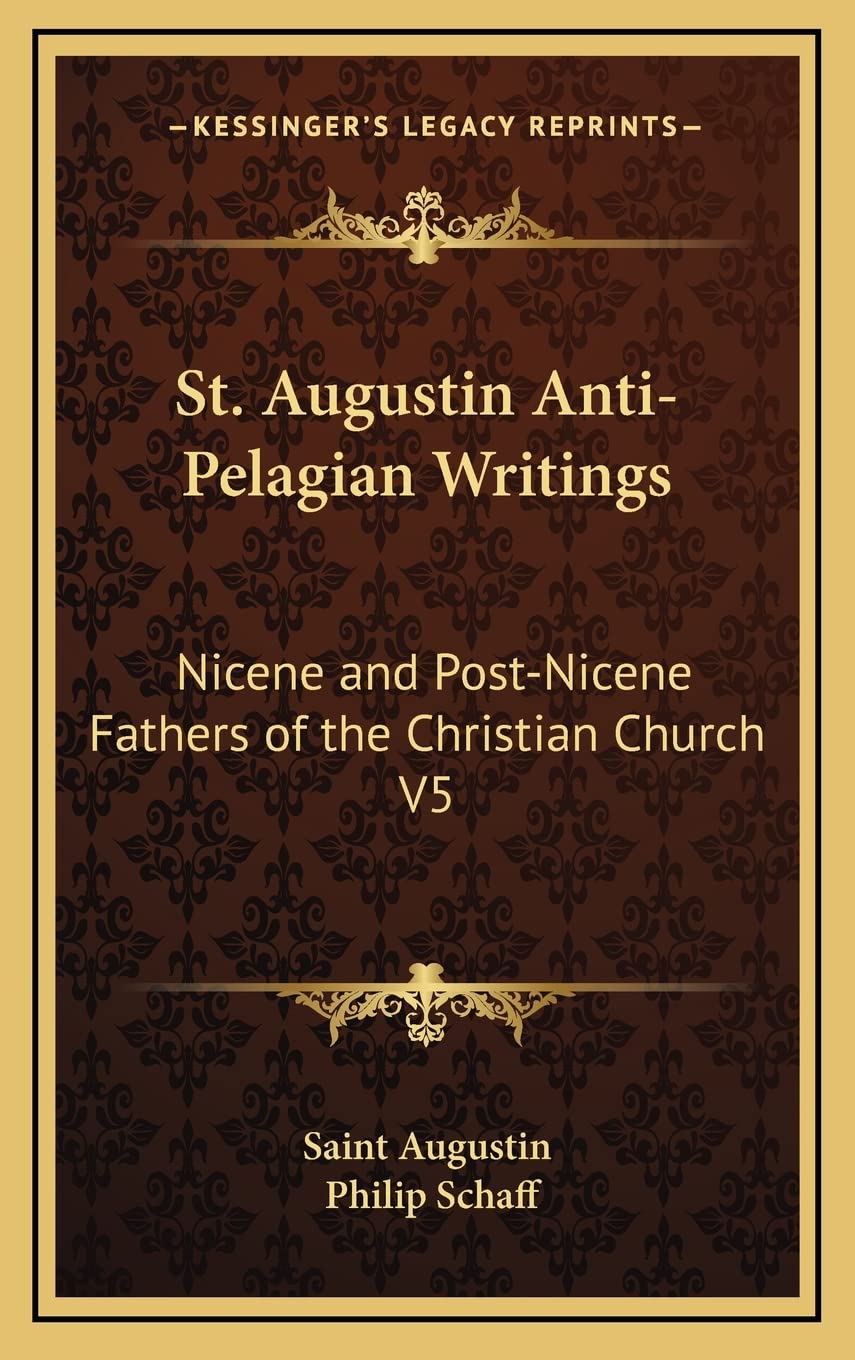 St. Augustin Anti-Pelagian Writings: Nicene and Post-Nicene Fathers of the Christian Church V5 Contemporary literature Books