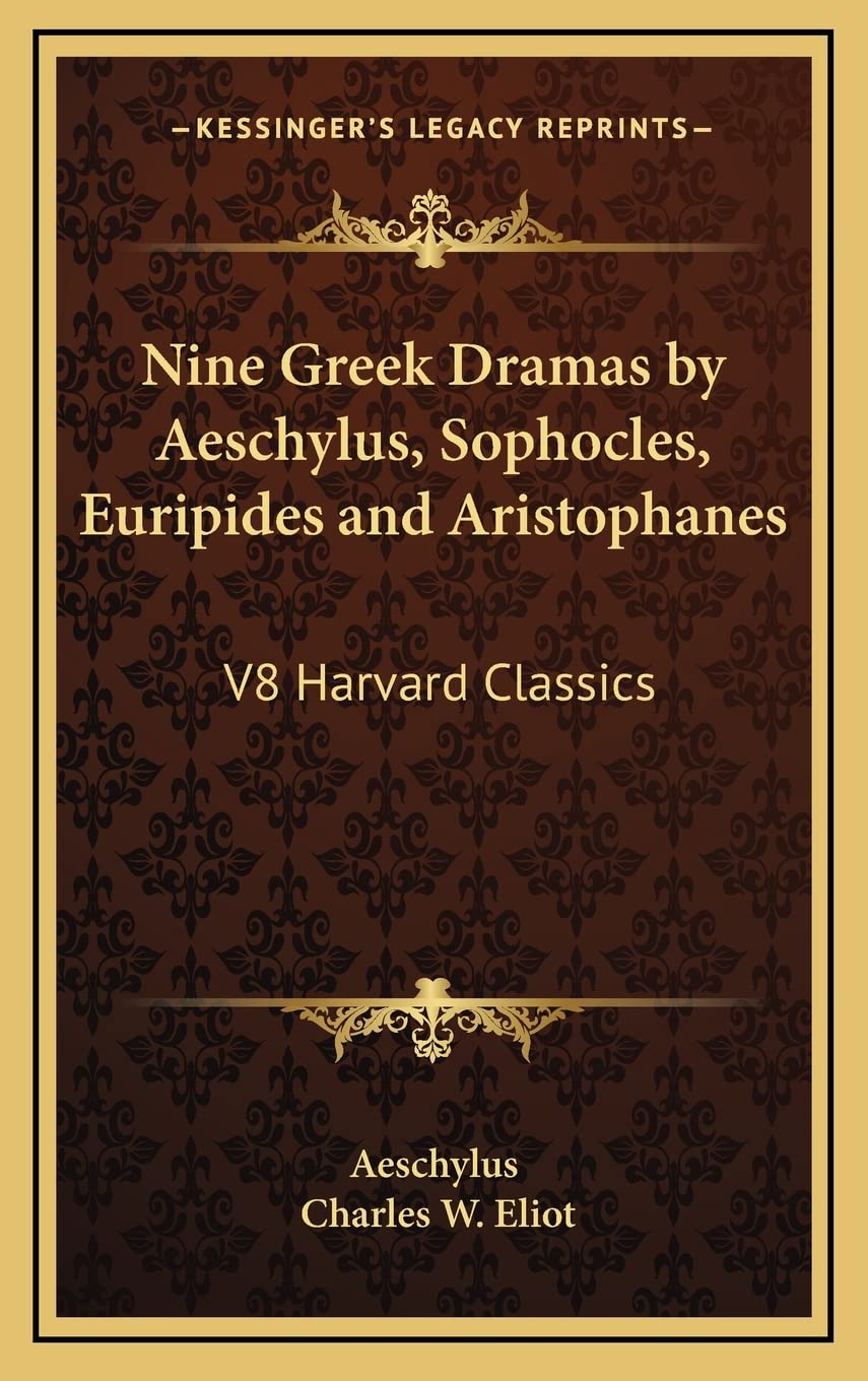 Nine Greek Dramas by Aeschylus, Sophocles, Euripides and Aristophanes: V8 Harvard Classics Drama