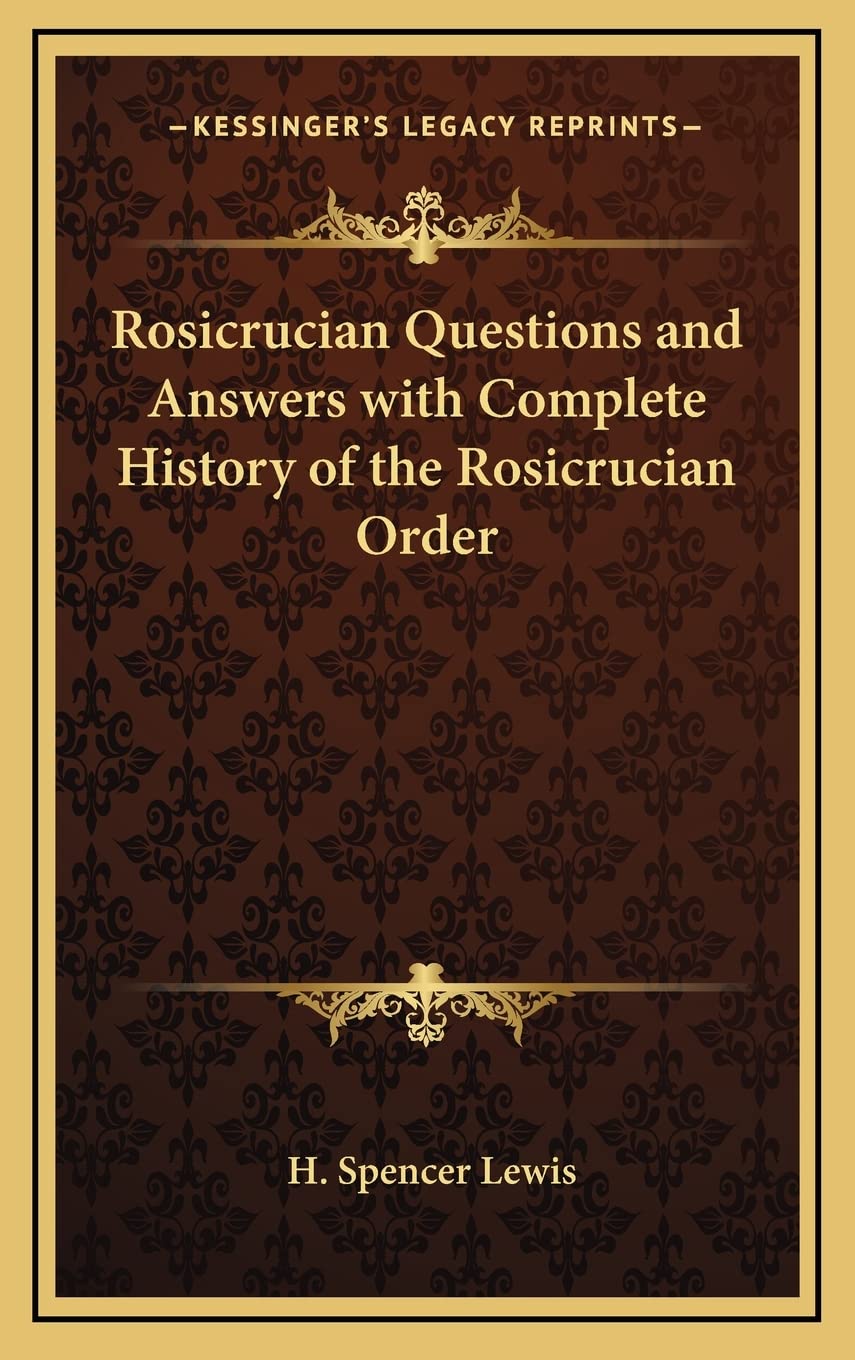 Rosicrucian Questions and Answers with Complete History of the Rosicrucian Order Philosophy
