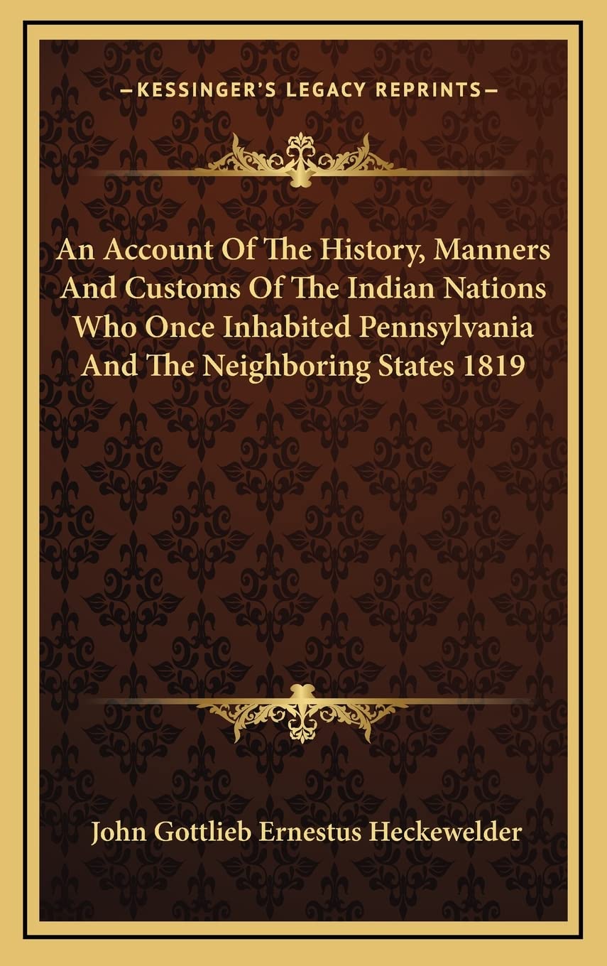 An Account Of The History, Manners And Customs Of The Indian Nations Who Once Inhabited Pennsylvania And The Neighboring States 1819 General education