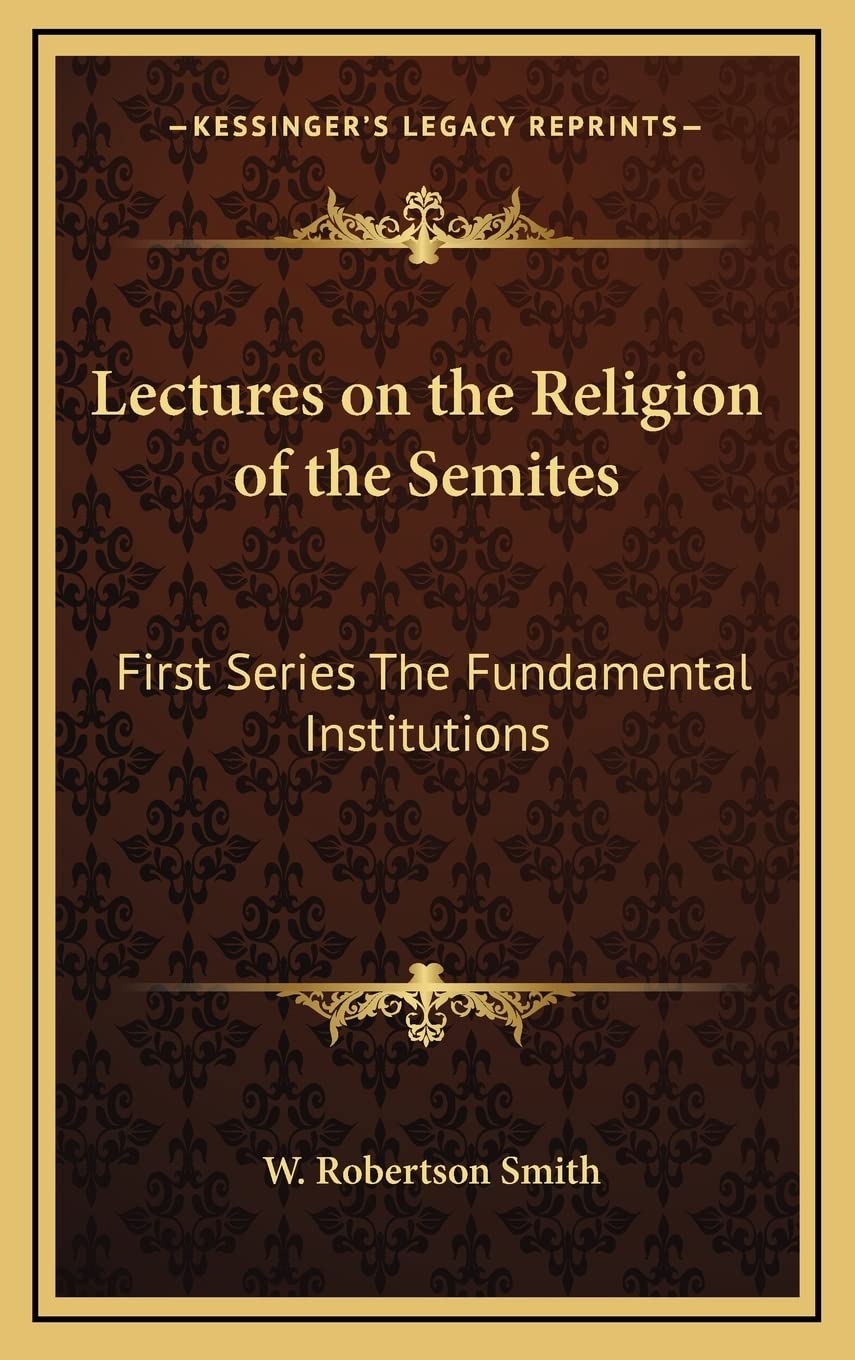 Lectures on the Religion of the Semites: First Series The Fundamental Institutions Contemporary literature