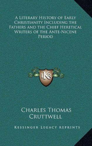 A Literary History of Early Christianity Including the Fathers and the Chief Heretical Writers of the Ante-Nicene Period Contemporary literature Books