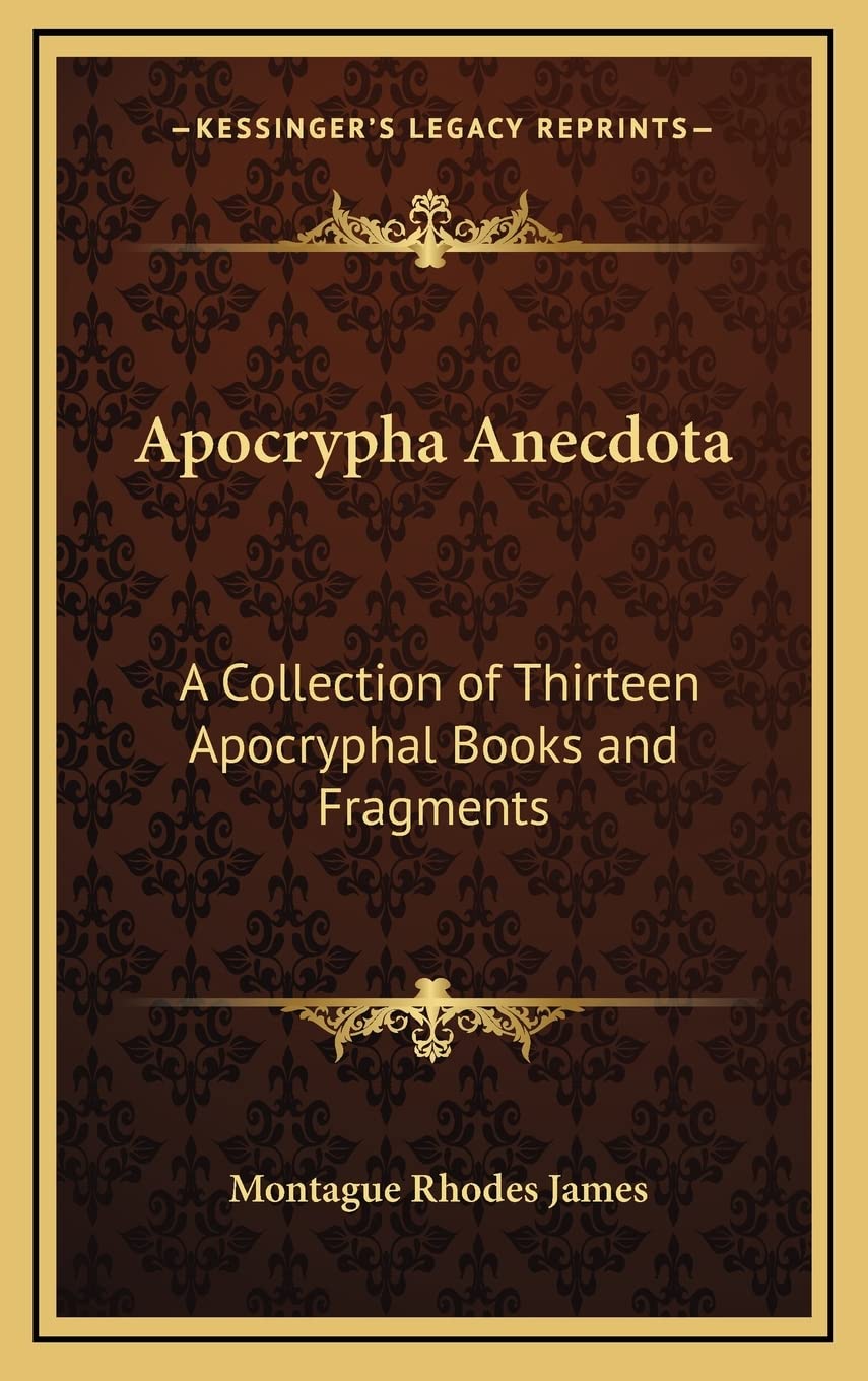 Apocrypha Anecdota: A Collection of Thirteen Apocryphal Books and Fragments International